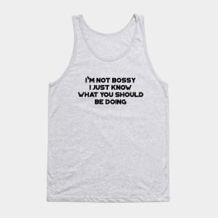 I'm Not Bossy I Just Know What You Should Be Doing Funny Vintage Retro Tank Top